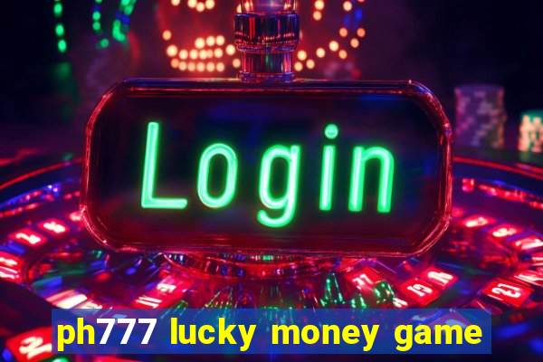 ph777 lucky money game