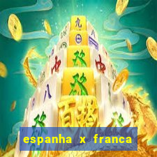 espanha x franca aonde assistir