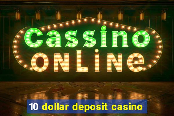 10 dollar deposit casino