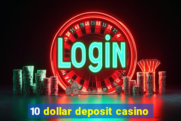 10 dollar deposit casino