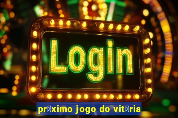 pr贸ximo jogo do vit贸ria