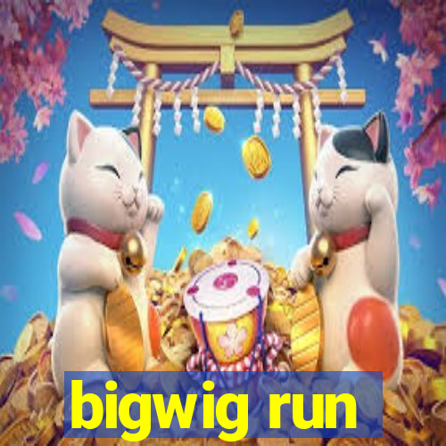 bigwig run