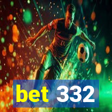 bet 332