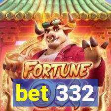 bet 332