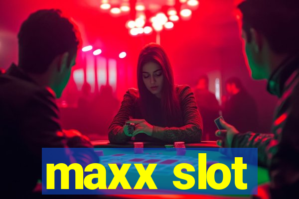 maxx slot