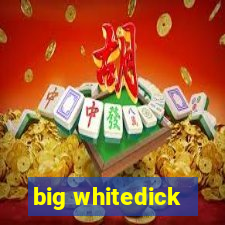 big whitedick