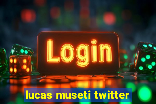 lucas museti twitter