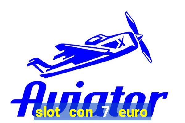 slot con 7 euro senza deposito