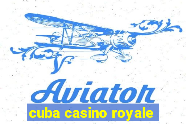 cuba casino royale