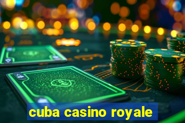 cuba casino royale