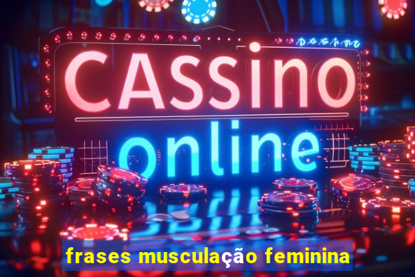 frases musculação feminina