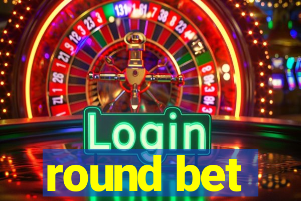 round bet