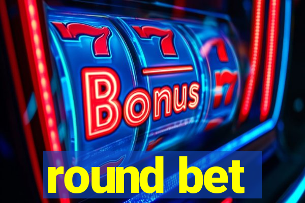 round bet