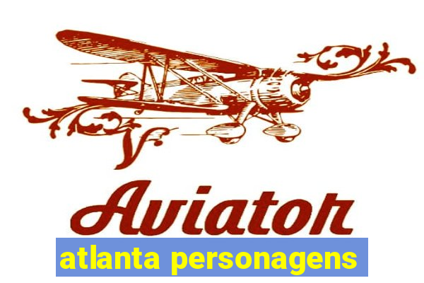 atlanta personagens