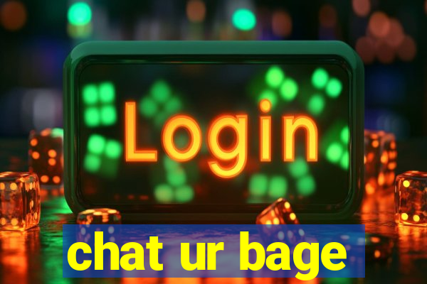 chat ur bage