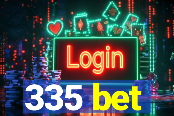 335 bet