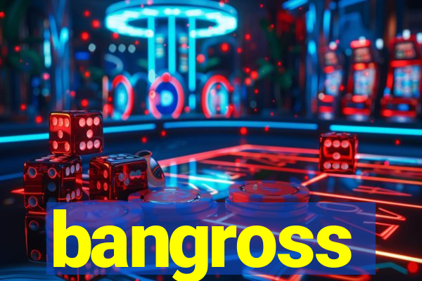 bangross