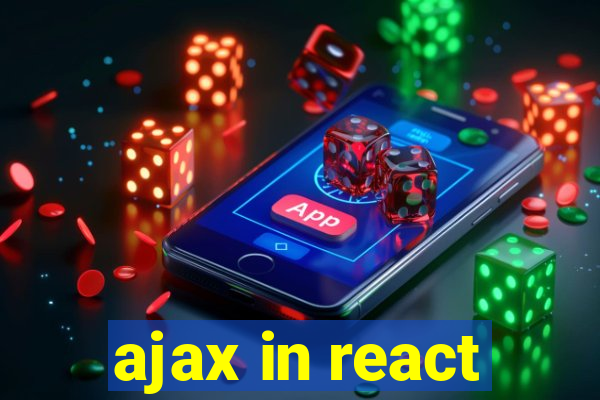 ajax in react