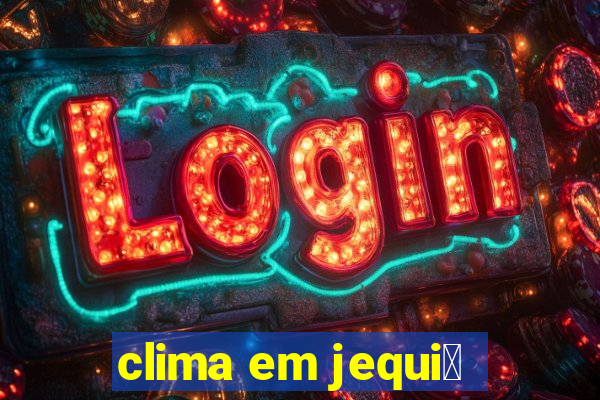 clima em jequi茅