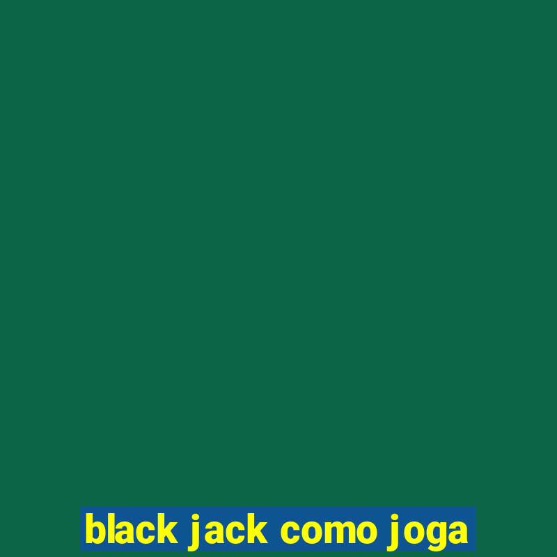 black jack como joga