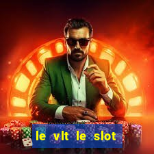 le vlt le slot machine piu evolute