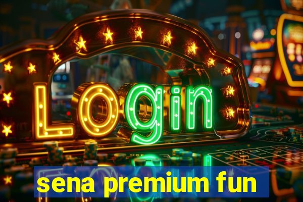 sena premium fun