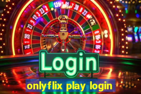 onlyflix play login