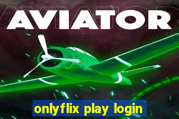 onlyflix play login