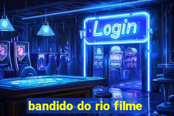 bandido do rio filme