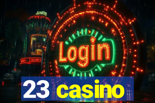 23 casino