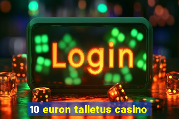 10 euron talletus casino