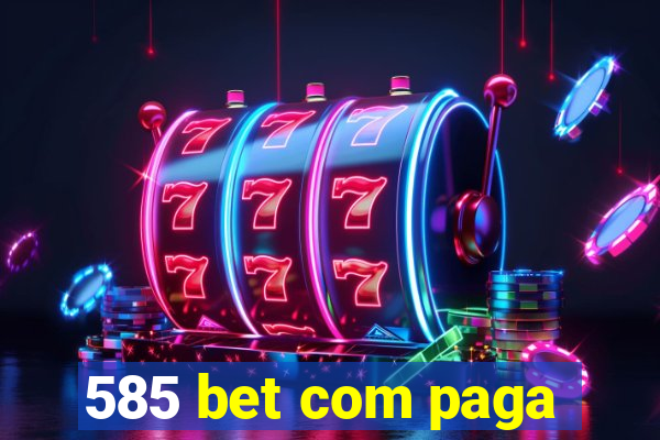 585 bet com paga