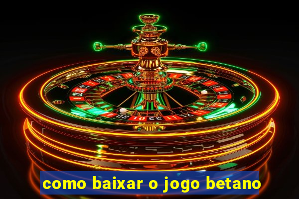 como baixar o jogo betano