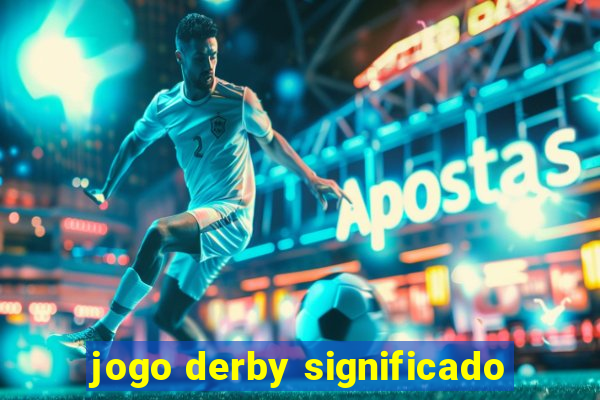 jogo derby significado