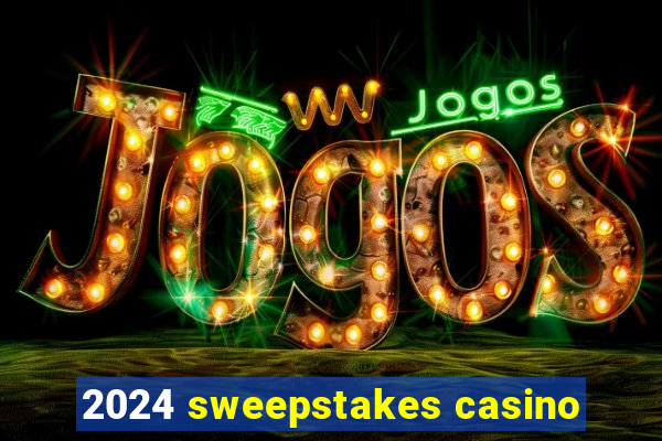 2024 sweepstakes casino