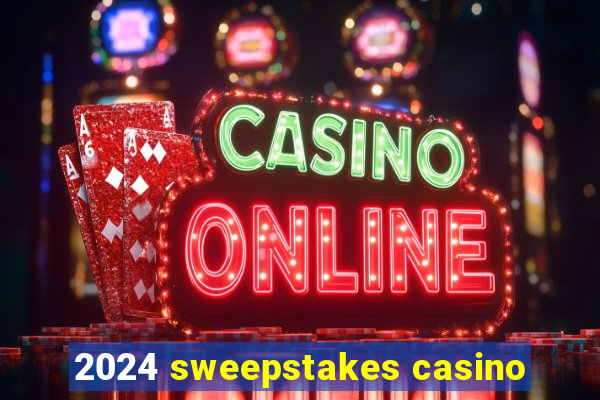 2024 sweepstakes casino