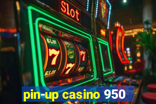 pin-up casino 950