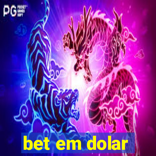 bet em dolar