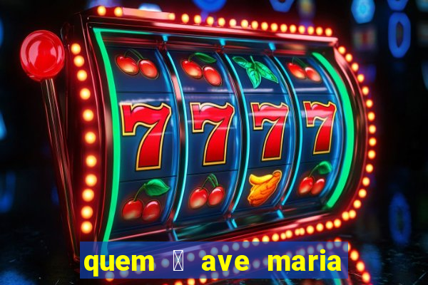 quem 茅 ave maria na umbanda