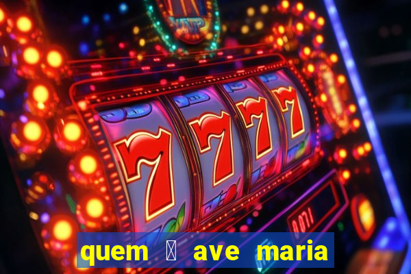 quem 茅 ave maria na umbanda