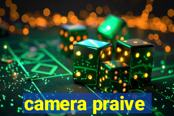 camera praive