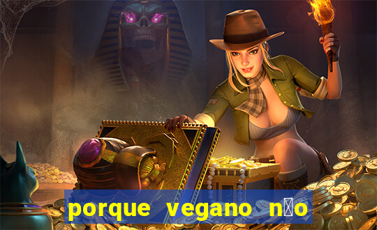 porque vegano n茫o come ab贸bora