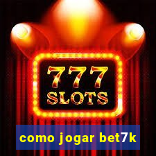 como jogar bet7k