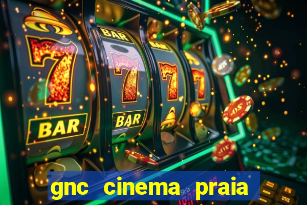 gnc cinema praia de belas