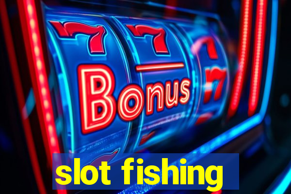 slot fishing