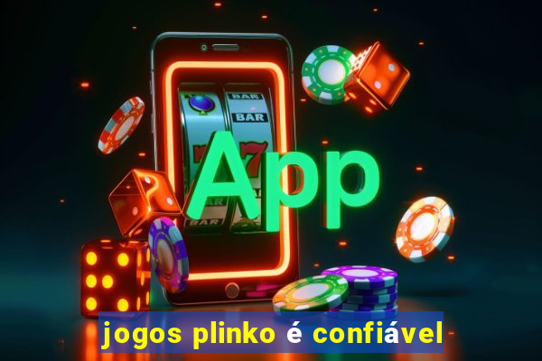 jogos plinko é confiável