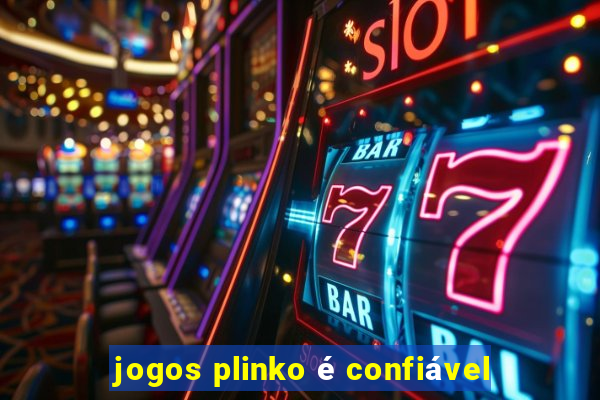 jogos plinko é confiável