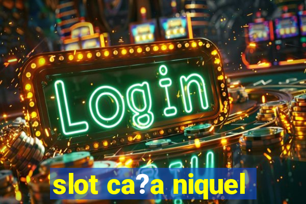 slot ca?a niquel