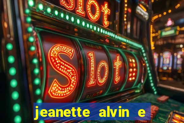 jeanette alvin e os esquilos