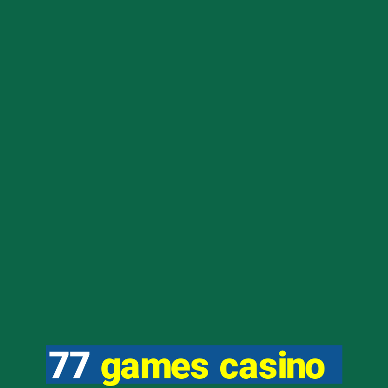 77 games casino